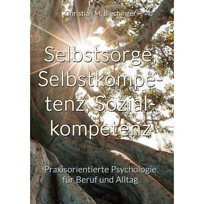 Selbstsorge, Selbstkompetenz, Sozialkompetenz, Gebundene Ausgabe von Christian M. Blechinger, ESILE books, 978-3-947369-01-0