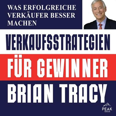 Verkaufsstrategien für Gewinner. Was erfolgreiche Verkäufer besser machen - Brian Tracy, Audio, 9781628611830