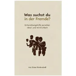 Was suchst du in der Fremde?, Biografien von Heinz Strubenhoff
