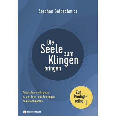 Die Seele zum Klingen bringen - Zur Predigtreihe I, Gebundene Ausgabe von Stephan Goldschmidt, Neukirchener Verlagsgesellschaft, 978-3-7615-6996-2