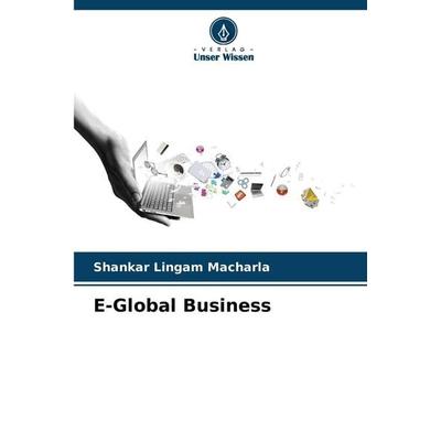 E-Global Business, Taschenbuch von Shankar Lingam Macharla, Verlag Unser Wissen, 978-620-9-08366-2