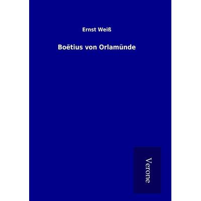 Boëtius von Orlamünde, Gebundene Ausgabe von Ernst Weiss, BoD - Books on Demand