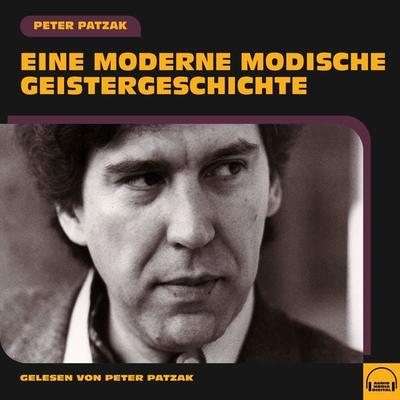 Eine moderne modische Geistergeschichte - Peter Patzak, Audio, 9783991580669