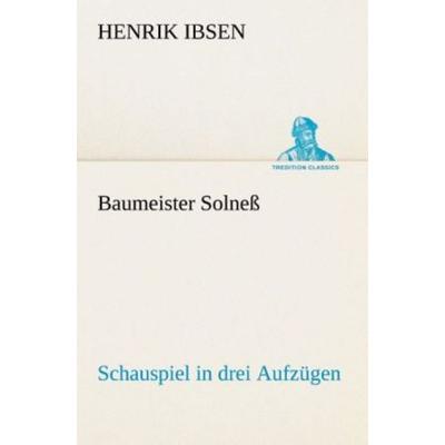 Baumeister Solneß Schauspiel in drei Aufzügen, Taschenbuch von Henrik Ibsen, Tredition, 978-3-8495-4658-8