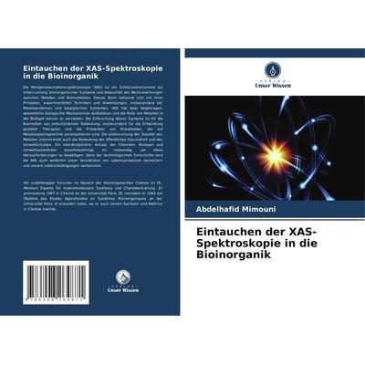 Eintauchen der XAS-Spektroskopie in die Bioinorganik, Taschenbuch von Abdelhafid Mimouni, Verlag Unser Wissen, 978-620-8-26487-1