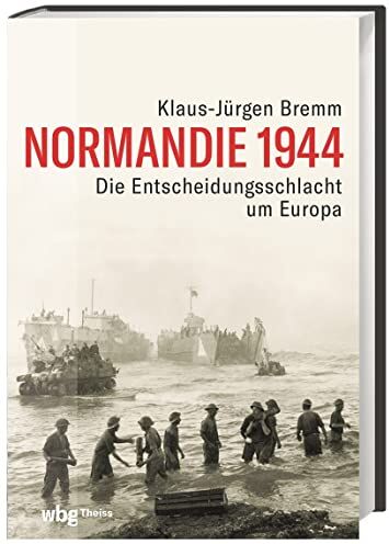 Klaus-Jürgen Bremm - Normandie 1944. Die Entscheidungsschlacht um Europa im Zweiten Weltkrieg. Atlantikwall, D-Day und der Vormarsch auf Paris: ein umfassendes militärhistorisches Zeitporträt - Preis vom 09.10.2026 07:28:09 h
