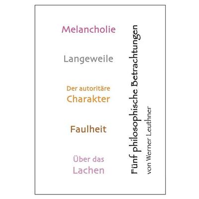 Melancholie - Langeweile - Charakter - Faulheit - Lachen, Taschenbuch von Werner Leuthner, BoD – Books on Demand, 978-3-696-78240-5