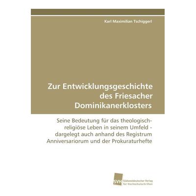 Zur Entwicklungsgeschichte des Friesacher Dominikanerklosters, Taschenbuch von Karl Maximilian Tschiggerl, Südwestdeutscher Verlag für