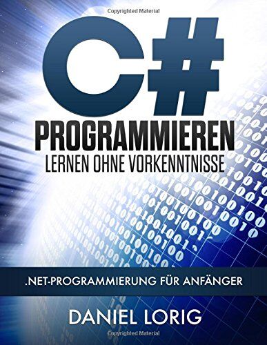 Daniel Lorig - C# Programmieren Lernen ohne Vorkenntnisse: .NET-Programmierung für Anfänger - Preis vom 30.09.2026 22:30:23 h