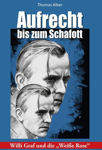 Thomas Alber - Aufrecht bis zum Schafott: Willi Graf und die Weiße Rose - Preis vom 18.10.2026 19:22:15 h