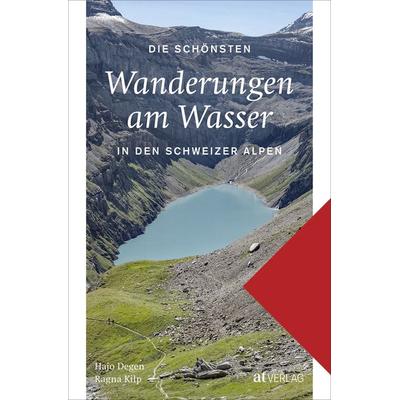 Die schönsten Wanderungen am Wasser in den Schweizer Alpen, Taschenbuch von Hans Joachim Degen,Ragna Kilp, AT Verlag, 978-3-03902-109-3