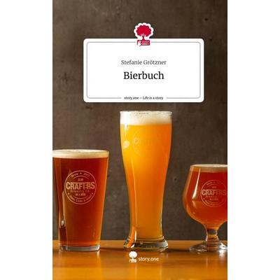 Bierbuch. Life is a Story - story.one, Gebundene Ausgabe von Stefanie Grötzner, Story.one publishing, 978-3-7115-2794-3