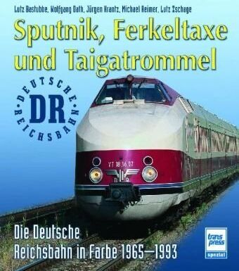 Lutz Bastubbe - Sputnik, Ferkeltaxe und Taigatrommel: Die Deutsche Reichsbahn in Farbe 1965-1993 - Preis vom 13.10.2026 19:28:25 h