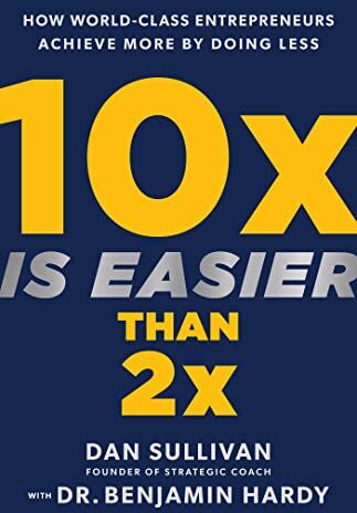 Dan Sullivan - 10x Is Easier Than 2x: How World-Class Entrepreneurs Achieve More by Doing Less - Preis vom 16.10.2026 11:41:07 h