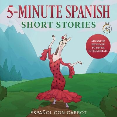 5-Minute Spanish Short Stories, Taschenbuch von Español Con Carrot, Español con Carrot, 978-1-77802-780-2