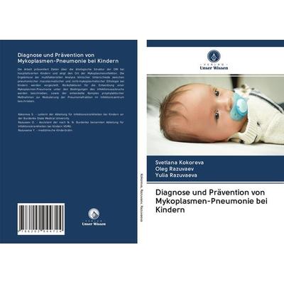 Diagnose und Prävention von Mykoplasmen-Pneumonie bei Kindern, Taschenbuch von Svetlana Kokoreva,Oleg Razuvaev,Yulia Razuvaeva, Verlag Unser Wissen,