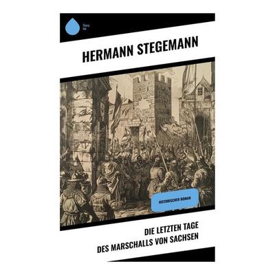 Die letzten Tage des Marschalls von Sachsen, Taschenbuch von Hermann Stegemann, Sharp Ink, 978-80-283-4838-0