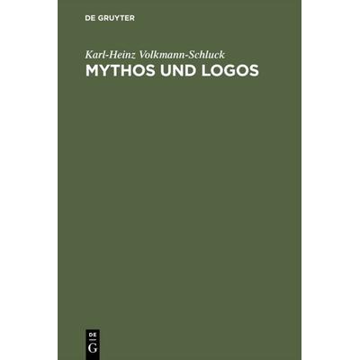 Mythos und Logos, Gebundene Ausgabe von Karl-Heinz Volkmann-Schluck, De Gruyter, 978-3-11-001186-9