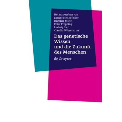 Das genetische Wissen und die Zukunft des Menschen, Gebundene Ausgabe von Ludger Honnefelder,Dietmar Mieth,Peter Propping, De Gruyter,