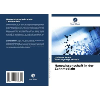 Nanowissenschaft in der Zahnmedizin, Taschenbuch von Jyotsana Kumari,Suruchi Juneja Sukhija, Verlag Unser Wissen, 978-620-4-48136-4
