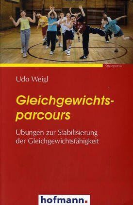 Udo Weigl - Gleichgewichtsparcours: Übungen zur Stabilisierung der Gleichgewichtsfähigkeit - Preis vom 09.10.2026 07:28:09 h
