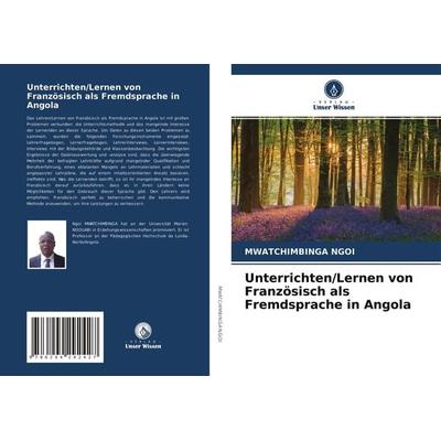 Unterrichten/Lernen von Französisch als Fremdsprache in Angola, Taschenbuch von Mwatchimbinga Ngoi, Verlag Unser Wissen, 978-620-4-29242-7