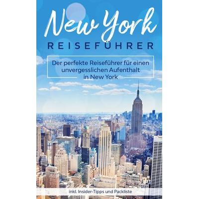New York Reiseführer: Der perfekte Reiseführer für einen unvergesslichen Aufenthalt in New York inkl. Insider-Tipps und Packliste, Taschenbuch von