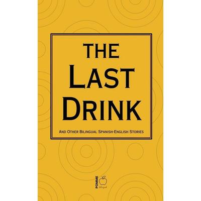 The Last Drink And Other Bilingual Spanish-English Stories, Taschenbuch von Pomme Bilingual, Pomme Bilingual