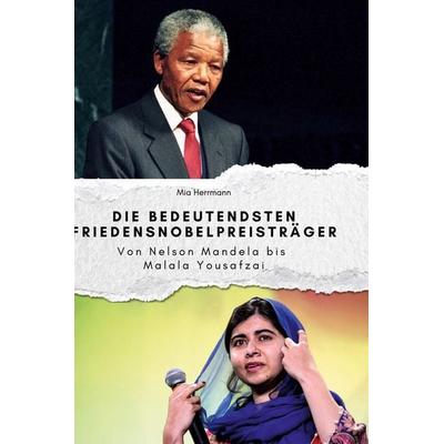 Die bedeutendsten Friedensnobelpreisträger, Gebundene Ausgabe von Mia Herrmann, BoD - Books on Demand, 978-3-7591-4003-6