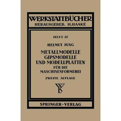 Metallmodelle, Gipsmodelle und Modellplatten für die Maschinenformerei, Taschenbuch von H. Jung, Springer Berlin, 978-3-540-01758-5