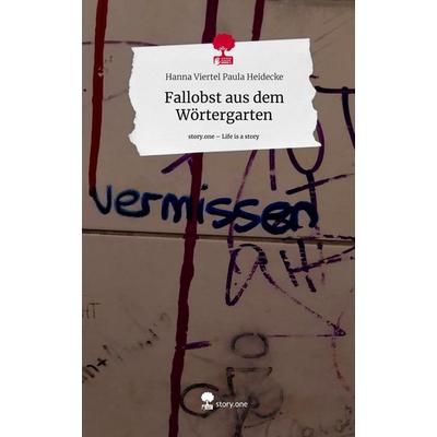 Fallobst aus dem Wörtergarten. Life is a Story - story.one, Gebundene Ausgabe von Hanna Viertel Paula Heidecke, Storylution, 978-3-7115-5407-9
