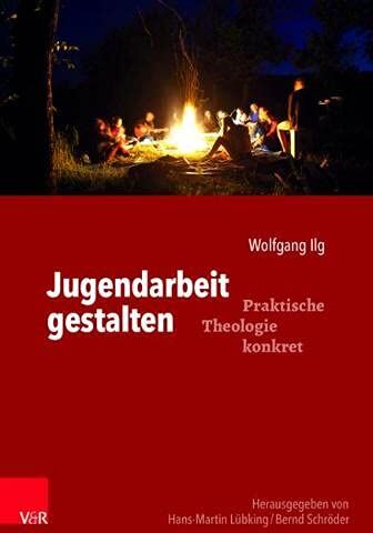 Wolfgang Ilg - Jugendarbeit gestalten (Praktische Theologie konkret) - Preis vom 30.09.2026 09:01:18 h