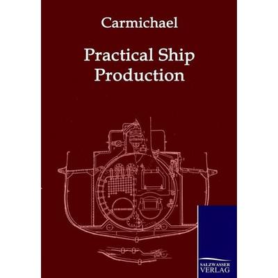 Practical Ship Production, Taschenbuch von A. W. Carmichael, Salzwasser, 978-3-86195-927-4