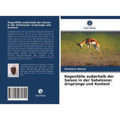 Regenfälle außerhalb der Saison in der Sahelzone: Ursprünge und Kontext, Taschenbuch von Ibrahima Hamza, Verlag Unser Wissen, 978-620-4-07170-1