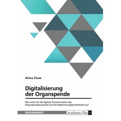 Digitalisierung der Organspende, Taschenbuch von Alina Flum, GRIN, 978-3-389-12442-0