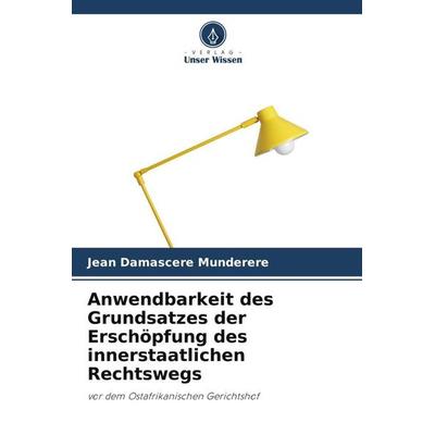 Anwendbarkeit des Grundsatzes der Erschöpfung des innerstaatlichen Rechtswegs, Taschenbuch von Jean Damascere Munderere, Verlag Unser Wissen,