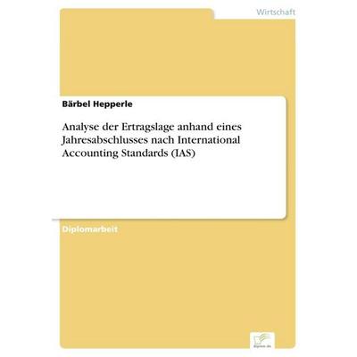 Analyse der Ertragslage anhand eines Jahresabschlusses nach International Accounting Standards (IAS), Taschenbuch von Bärbel Hepperle, GRIN,