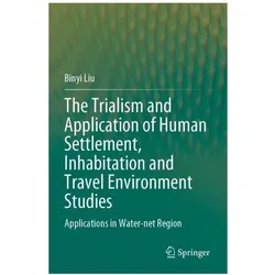 The Trialism and Application of Human Settlement, Inhabitation and Travel Environment Studies, Fachbücher von Binyi Liu