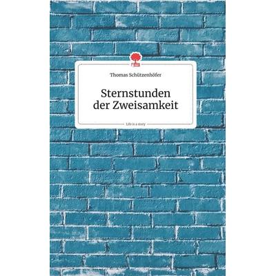 Sternstunden der Zweisamkeit. Life is a Story - story.one, Gebundene Ausgabe von Thomas Schützenhöfer, Story.one publishing, 978-3-99087-010-5