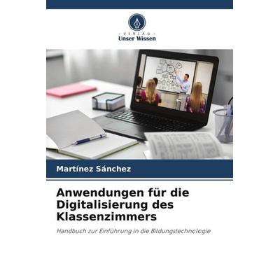 Anwendungen für die Digitalisierung des Klassenzimmers, Taschenbuch von Martínez Sánchez, Verlag Unser Wissen, 978-620-4-92414-4