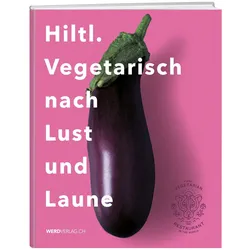 Hiltl. Vegetarisch nach Lust und Laune, Ratgeber von Rolf Hiltl