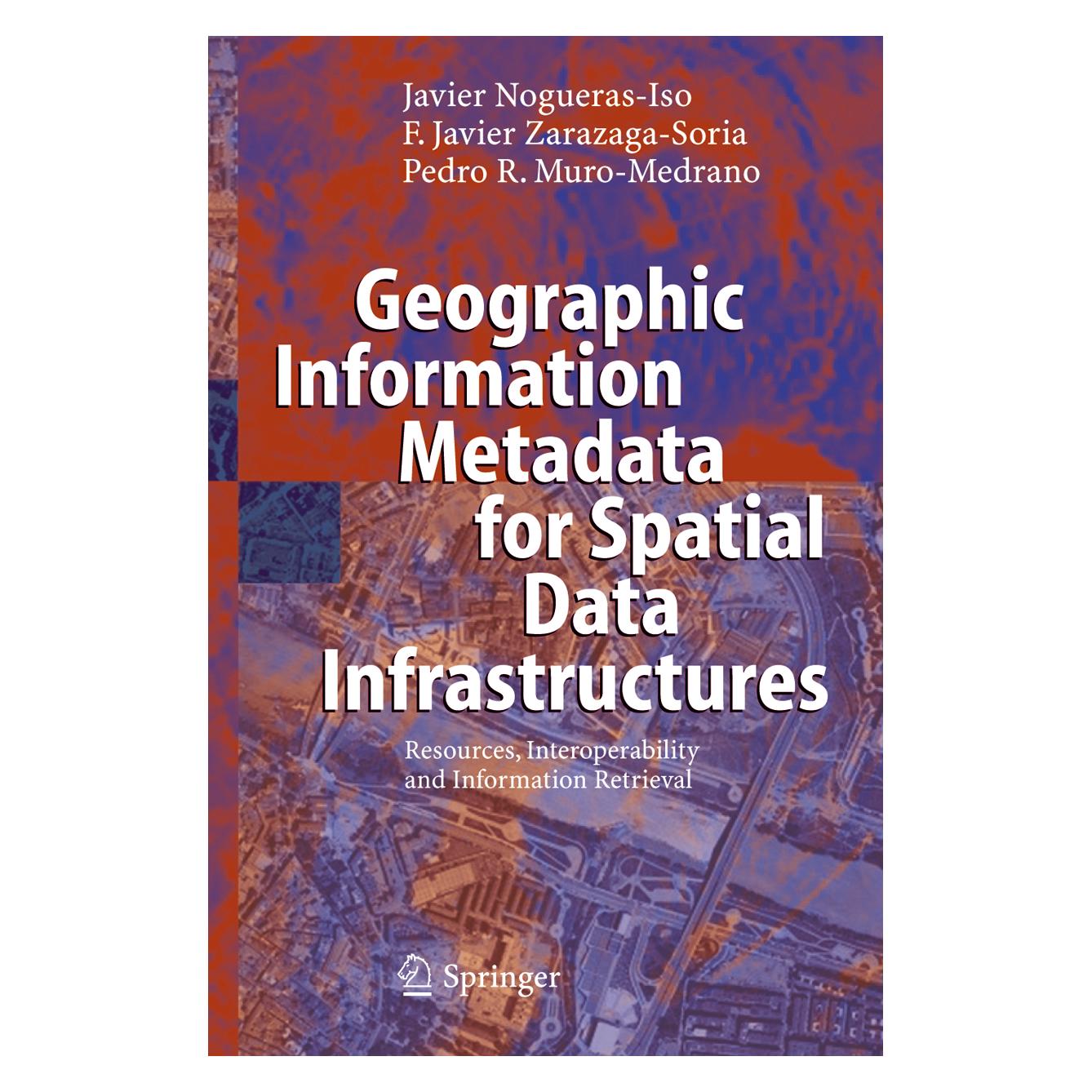 Springer Geographic Information Metadata for Spatial Data Infrastructures (Englisch, Softcover, Francisco Javier Zarazaga-Soria, Javier Nogueras-Iso, Pedro R Muro-Medrano) (55374099)