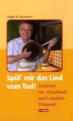 Hausmann, Jürgen B. - Spül' mir das Lied vom Tod! Männer im Haushalt und andere Dramen - Preis vom 12.10.2026 11:37:12 h