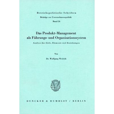 Das Produkt-Management als Führungs- und Organisationssystem., Taschenbuch von Wolfgang Weirich, Duncker & Humblot, 978-3-428-04558-7