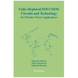 Fully-Depleted SOI CMOS Circuits and Technology for Ultralow-Power Applications, Fachbücher von Takayasu Sakurai, Takakuni Douseki, Akira Matsuzawa