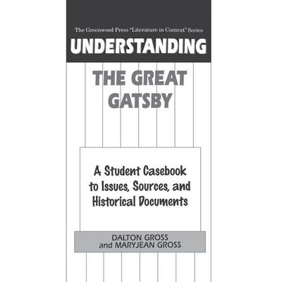 Understanding The Great Gatsby, Gebundene Ausgabe von Dalton Gross,Maryjean Gross, Bloomsbury Academic, 978-0-313-30097-4