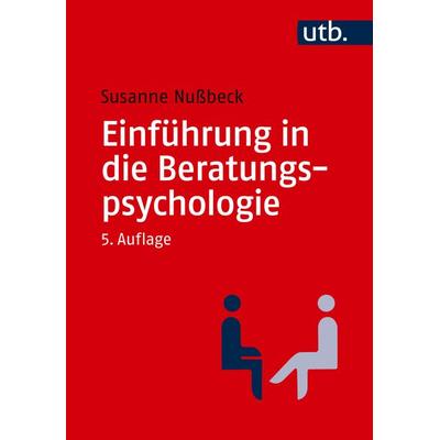 Einführung in die Beratungspsychologie, Taschenbuch von Susanne Nussbeck, Utb GmbH, 978-3-8252-6316-4
