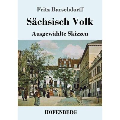 Sächsisch Volk, Taschenbuch von Fritz Barschdorff, Hofenberg, 978-3-7437-2472-3