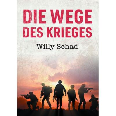 Die Wege des Krieges, Taschenbuch von Willy Schad, Romeon-Verlag, 978-3-96229-347-5