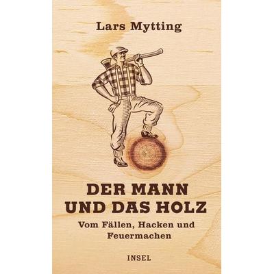 Der Mann und das Holz, Gebundene Ausgabe von Lars Mytting, Insel